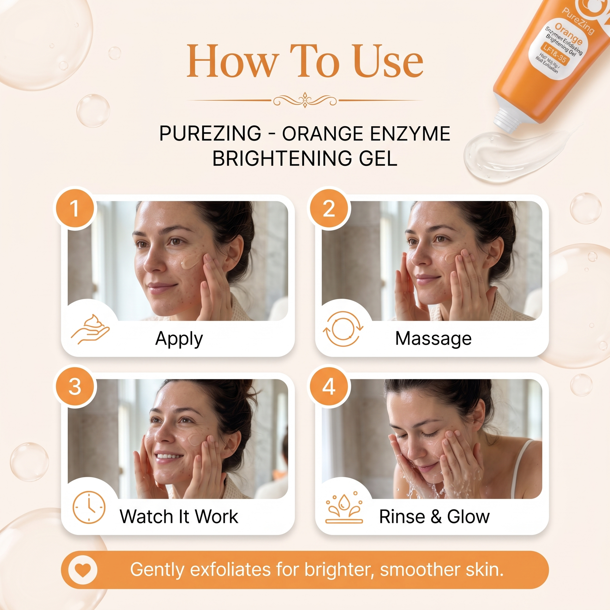 How to use PureZing Orange Enzyme Brightening Gel in four steps: apply, massage, watch it work, rinse and glow